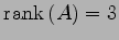 $\displaystyle \mathrm{rank}\,(A)=3$