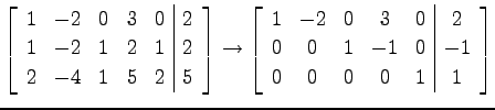 $\displaystyle \left[\begin{array}{ccccc\vert c} 1 & -2 & 0 & 3 & 0 & 2 \\ 1 & -...
... & 0 & 2 \\ 0 & 0 & 1 & -1 & 0 & -1 \\ 0 & 0 & 0 & 0 & 1 & 1 \end{array}\right]$