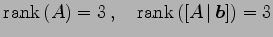 $\displaystyle \mathrm{rank}\,(A)=3\,,\quad \mathrm{rank}\,([A\,\vert\,\vec{b}])=3$