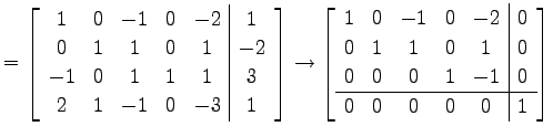 $\displaystyle = \left[ \begin{array}{ccccc\vert c} 1 & 0 & -1 & 0 & -2 & 1 \\ 0...
...0 \\ 0 & 0 & 0 & 1 & -1 & 0 \\ \hline 0 & 0 & 0 & 0 & 0 & 1 \end{array} \right]$