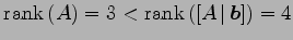 $\displaystyle \mathrm{rank}\,(A)=3 < \mathrm{rank}\,([A\,\vert\,\vec{b}])=4$