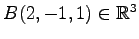 $ B(2,-1,1)\in\mathbb{R}^{3}$