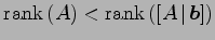 $\displaystyle \mathrm{rank}\,(A)<\mathrm{rank}\,([A\,\vert\,\vec{b}])$