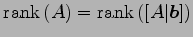 $ \mathrm{rank}\,(A)=\mathrm{rank}\,([A\vert\vec{b}])$