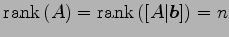 $\displaystyle \mathrm{rank}\,(A)=\mathrm{rank}\,([A\vert\vec{b}])=n$