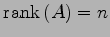 $\displaystyle \mathrm{rank}\,(A)=n$