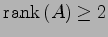 $ \mathrm{rank}\,(A)\geq 2$