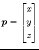 $ \vec{p}=\begin{bmatrix}x \\ y \\ z\end{bmatrix}$