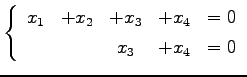 $\displaystyle \left\{\begin{array}{ccccc} x_{1} & +x_{2} & +x_{3} & +x_{4} & =0 \\ [.5ex] & & x_{3} & +x_{4} & =0 \end{array}\right.$