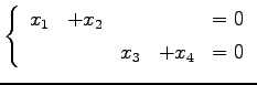 $\displaystyle \left\{\begin{array}{ccccc} x_{1} & +x_{2} & & & =0 \\ [.5ex] & & x_{3} & +x_{4} & =0 \end{array}\right.$