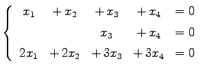 $\displaystyle \left\{\begin{array}{ccccc} x_{1} & +\,x_{2} & +\,x_{3} & +\,x_{4...
... & =0 \\ [.5ex] 2x_{1} &+\,2x_{2} & +\,3x_{3}& +\,3x_{4}& =0 \end{array}\right.$