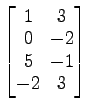 $ \begin{bmatrix}
1\! & \!3 \\ [-0.5ex] 0\! & \!-2 \\ [-0.5ex] 5\! & \!-1 \\ [-0.5ex]
-2\! & \!3
\end{bmatrix}$