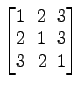 $ \begin{bmatrix}
1\! & \!2\! & \!3 \\ [-0.5ex] 2\! & \!1\! & \!3 \\ [-0.5ex] 3\! &
2\! & \!1
\end{bmatrix}$