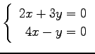 $ \left\{\begin{array}{r}
2x+3y=0 \\
4x-y=0
\end{array}\right. $