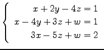 $ \left\{\begin{array}{r}
x+2y-4z=1 \\
x-4y+3z+w=1 \\
3x-5z+w=2
\end{array}\right. $