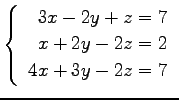 $ \left\{\begin{array}{r}
3x-2y+z=7 \\
x+2y-2z=2 \\
4x+3y-2z=7
\end{array}\right. $