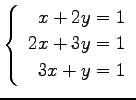 $ \left\{\begin{array}{r}
x+2y=1 \\
2x+3y=1 \\
3x+y=1
\end{array}\right. $