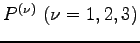 $ P^{(\nu)}\ (\nu=1,2,3)$