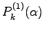 $\displaystyle P^{(1)}_{k}(\alpha)$