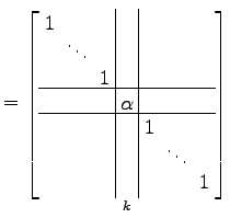 $\displaystyle = \underset{k}{ \left[\begin{array}{ccc\vert c\vert ccc} \!1\! & ...
...[-.5ex] & & & & & \!\ddots\! & \\ [-.5ex] & & & & & & \!1\! \end{array}\right]}$