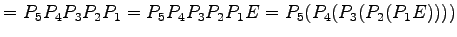 $\displaystyle = P_{5}P_{4}P_{3}P_{2}P_{1}= P_{5}P_{4}P_{3}P_{2}P_{1}E= P_{5}(P_{4}(P_{3}(P_{2}(P_{1}E))))$