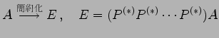 $\displaystyle A\overset{\text{}}{\longrightarrow} E\,,\quad E=(P^{(*)}P^{(*)}\cdots P^{(*)})A$