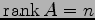 $ \mathrm{rank}\,A=n$