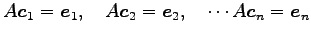 $\displaystyle A\vec{c}_{1}=\vec{e}_{1},\quad A\vec{c}_{2}=\vec{e}_{2},\quad \cdots A\vec{c}_{n}=\vec{e}_{n}$