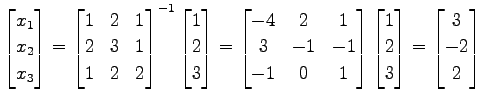 $\displaystyle \begin{bmatrix}x_{1} \\ x_{2} \\ x_{3} \end{bmatrix}= \begin{bmat...
...in{bmatrix}1 \\ 2 \\ 3 \end{bmatrix}= \begin{bmatrix}3 \\ -2 \\ 2 \end{bmatrix}$