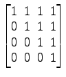 $ \begin{bmatrix}1\! & \!1\! & \!1\! & \!1 \\ [-0.5ex] 0\! & \!1\! & \!1\! & \!1...
...] 0\! & \!0\! & \!1\! & \!1 \\ [-0.5ex] 0\! & \!0\! & \!0\! & \!1 \end{bmatrix}$