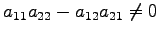 $\displaystyle a_{11}a_{22}-a_{12}a_{21}\neq0$