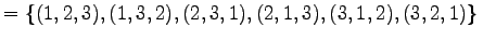 $\displaystyle = \left\{ (1,2,3), (1,3,2), (2,3,1), (2,1,3), (3,1,2), (3,2,1) \right\}\,$