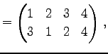 $\displaystyle = \begin{pmatrix}1 & 2 & 3 & 4 \\ 3 & 1 & 2 & 4 \end{pmatrix}\,,$