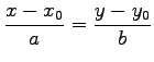 $\displaystyle \frac{x-x_0}{a}=\frac{y-y_0}{b}$