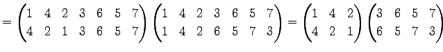 $\displaystyle = \begin{pmatrix}1 & 4 & 2 & 3 & 6 & 5 & 7 \\ 4 & 2 & 1 & 3 & 6 &...
...2 & 1 \end{pmatrix} \begin{pmatrix}3 & 6 & 5 & 7 \\ 6 & 5 & 7 & 3 \end{pmatrix}$