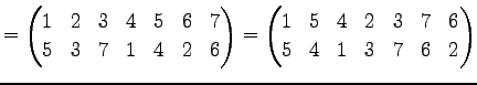 $\displaystyle = \begin{pmatrix}1 & 2 & 3 & 4 & 5 & 6 & 7 \\ 5 & 3 & 7 & 1 & 4 &...
...in{pmatrix}1 & 5 & 4 & 2 & 3 & 7 & 6 \\ 5 & 4 & 1 & 3 & 7 & 6 & 2 \end{pmatrix}$