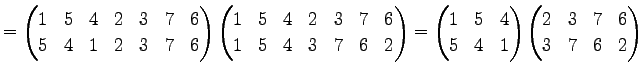 $\displaystyle = \begin{pmatrix}1 & 5 & 4 & 2 & 3 & 7 & 6 \\ 5 & 4 & 1 & 2 & 3 &...
...4 & 1 \end{pmatrix} \begin{pmatrix}2 & 3 & 7 & 6 \\ 3 & 7 & 6 & 2 \end{pmatrix}$