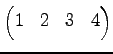 $\displaystyle \begin{pmatrix}1 & 2 & 3 & 4 \end{pmatrix}$