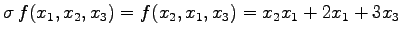 $\displaystyle \sigma\,f(x_{1},x_{2},x_{3})=f(x_{2},x_{1},x_{3})= x_{2}x_{1}+2x_{1}+3x_{3}$