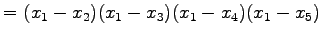 $\displaystyle = (x_{1}-x_{2})(x_{1}-x_{3})(x_{1}-x_{4})(x_{1}-x_{5})$