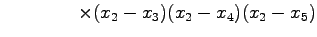 $\displaystyle \qquad\qquad \times(x_{2}-x_{3})(x_{2}-x_{4})(x_{2}-x_{5})$