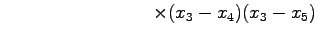 $\displaystyle \qquad\qquad\qquad\qquad \times(x_{3}-x_{4})(x_{3}-x_{5})$