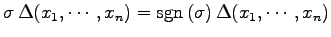 $\displaystyle \sigma\,\Delta(x_1,\cdots,x_n)= \mathrm{sgn}\,(\sigma)\,\Delta(x_1,\cdots,x_n)$