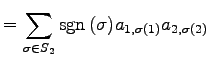 $\displaystyle = \sum_{\sigma\in S_{2}}\mathrm{sgn}\,(\sigma)a_{1,\sigma(1)}a_{2,\sigma(2)}$