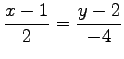 $\displaystyle \frac{x-1}{2}=\frac{y-2}{-4}$