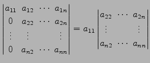 $\displaystyle \begin{vmatrix}a_{11}\! & \!a_{12}\! & \!\cdots\! & \!a_{1n} \\ 0...
...{2n} \\ \vdots\! & & \!\vdots \\ a_{n2}\! & \!\cdots\! & \!a_{nn} \end{vmatrix}$