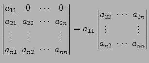 $\displaystyle \begin{vmatrix}a_{11}\! & \!0\! & \!\cdots\! & \!0 \\ a_{21}\! & ...
...{2n} \\ \vdots\! & & \!\vdots \\ a_{n2}\! & \!\cdots\! & \!a_{nn} \end{vmatrix}$