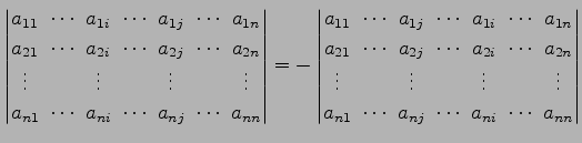 $\displaystyle \begin{vmatrix}a_{11}\! & \!\cdots\! & \!a_{1i}\! & \!\cdots\! & ...
...\! & \!a_{nj}\! & \!\cdots\! & \!a_{ni}\! & \!\cdots\! & \!a_{nn} \end{vmatrix}$