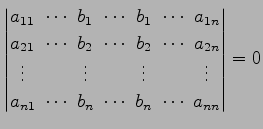 $\displaystyle \begin{vmatrix}a_{11}\! & \!\cdots\! & \!b_{1}\! & \!\cdots\! & \...
...! & \!b_{n}\! & \!\cdots\! & \!b_{n}\! & \!\cdots\! & \!a_{nn} \end{vmatrix} =0$