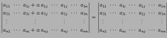 $\displaystyle \begin{vmatrix}a_{11}\! & \!\cdots\! & \!a_{1i}+\alpha\,a_{1j}\! ...
...\! & \!a_{ni}\! & \!\cdots\! & \!a_{nj}\! & \!\cdots\! & \!a_{nn} \end{vmatrix}$